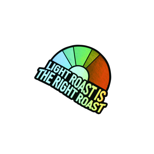'Light Roast is The Right Roast' Holographic Sticker